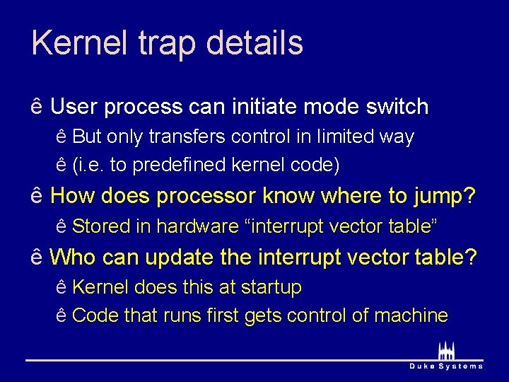 Kernel trap details ê User process can initiate mode switch ê But only transfers