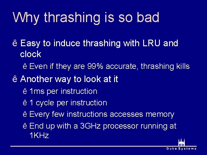 Why thrashing is so bad ê Easy to induce thrashing with LRU and clock