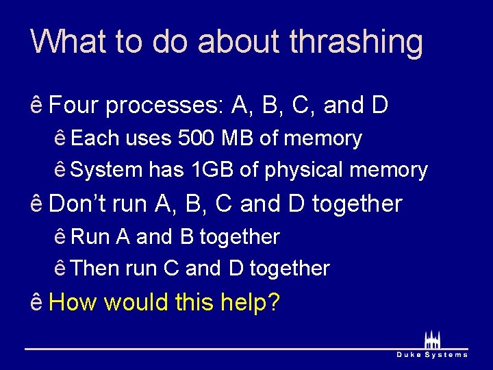 What to do about thrashing ê Four processes: A, B, C, and D ê