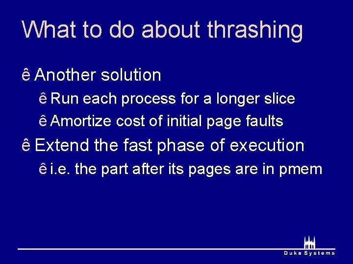 What to do about thrashing ê Another solution ê Run each process for a