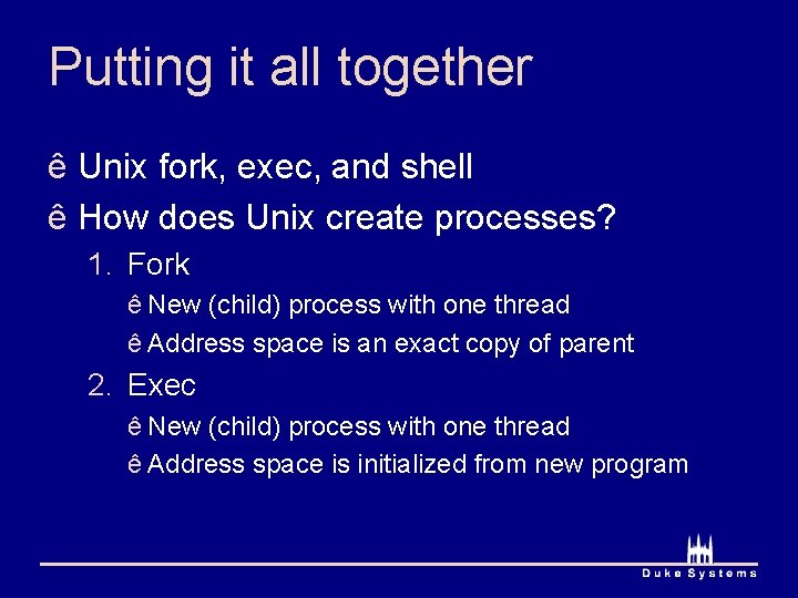 Putting it all together ê Unix fork, exec, and shell ê How does Unix