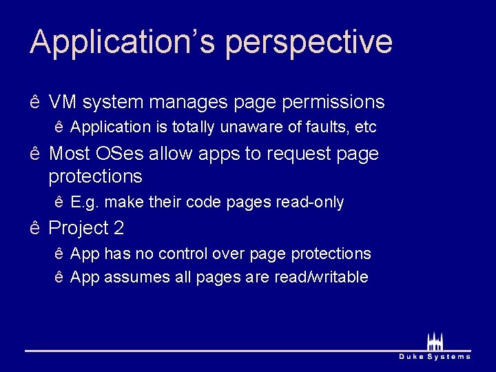 Application’s perspective ê VM system manages page permissions ê Application is totally unaware of