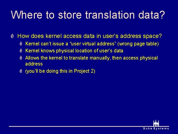 Where to store translation data? ê How does kernel access data in user’s address