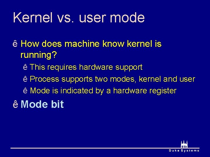 Kernel vs. user mode ê How does machine know kernel is running? ê This