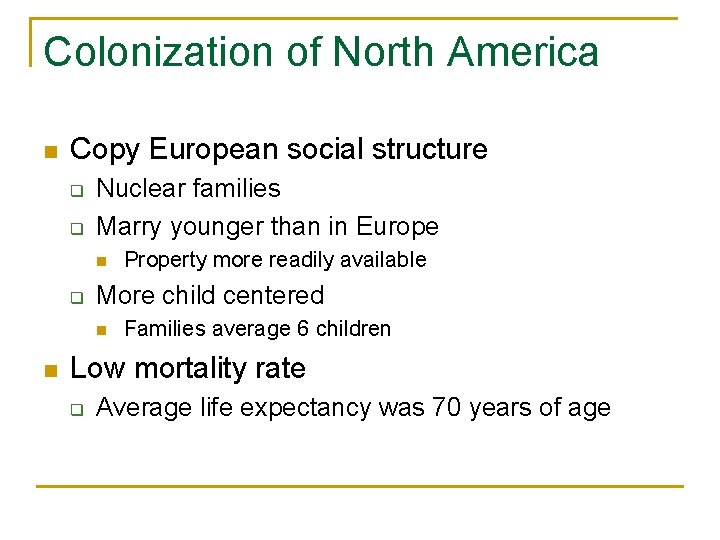 Colonization of North America n Copy European social structure q q Nuclear families Marry