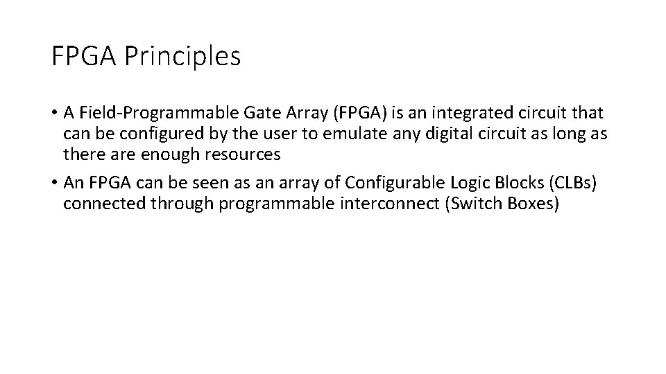 FPGA Principles • A Field-Programmable Gate Array (FPGA) is an integrated circuit that can