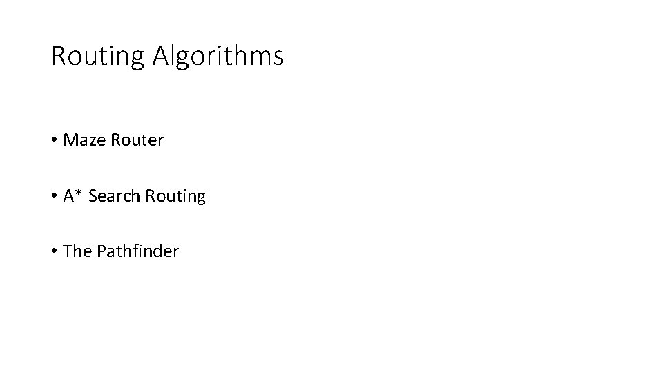 Routing Algorithms • Maze Router • A* Search Routing • The Pathfinder 