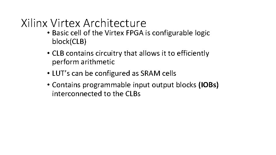 Xilinx Virtex Architecture • Basic cell of the Virtex FPGA is configurable logic block(CLB)