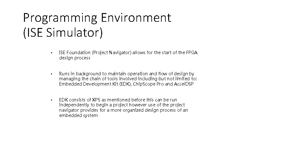 Programming Environment (ISE Simulator) • ISE Foundation (Project Navigator) allows for the start of