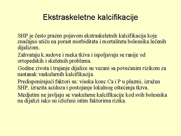 Ekstraskeletne kalcifikacije SHP je često praćen pojavom ekstraskeletnih kalcifikacija koje značajno utiču na porast