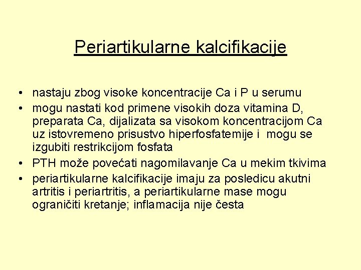 Periartikularne kalcifikacije • nastaju zbog visoke koncentracije Ca i P u serumu • mogu