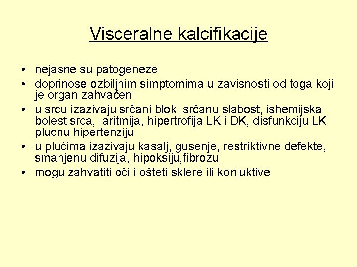 Visceralne kalcifikacije • nejasne su patogeneze • doprinose ozbiljnim simptomima u zavisnosti od toga