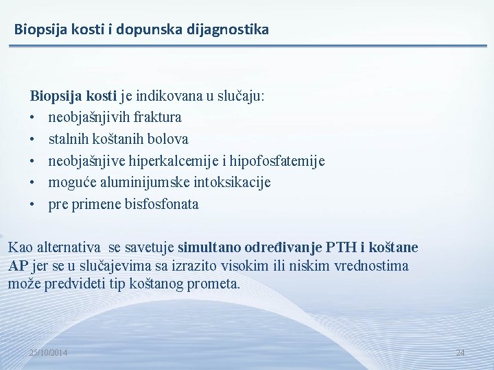 Biopsija kosti i dopunska dijagnostika Biopsija kosti je indikovana u slučaju: • neobjašnjivih fraktura