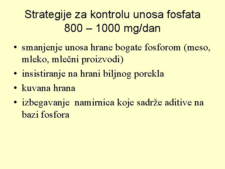 Strategije za kontrolu unosa fosfata 800 – 1000 mg/dan • smanjenje unosa hrane bogate