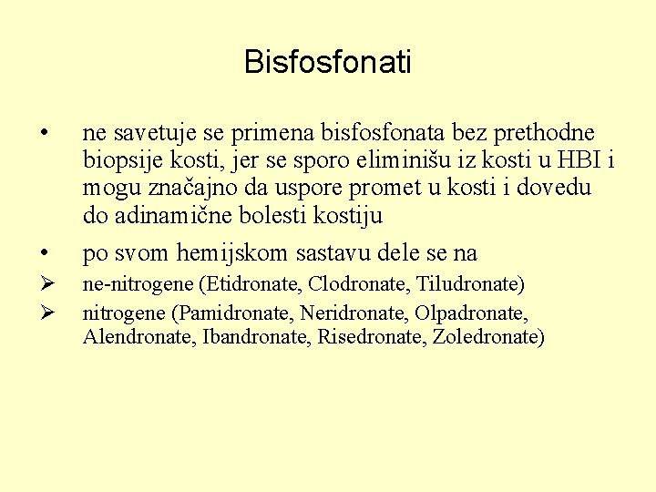 Bisfosfonati • • Ø Ø ne savetuje se primena bisfosfonata bez prethodne biopsije kosti,