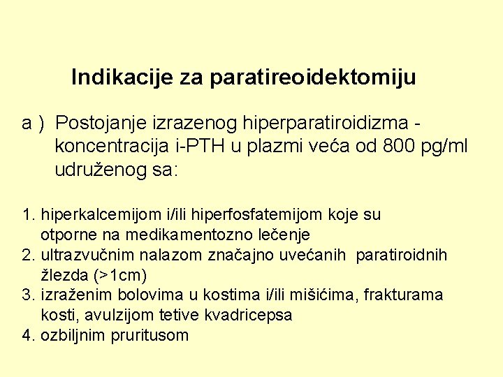 Indikacije za paratireoidektomiju a ) Postojanje izrazenog hiperparatiroidizma koncentracija i-PTH u plazmi veća od