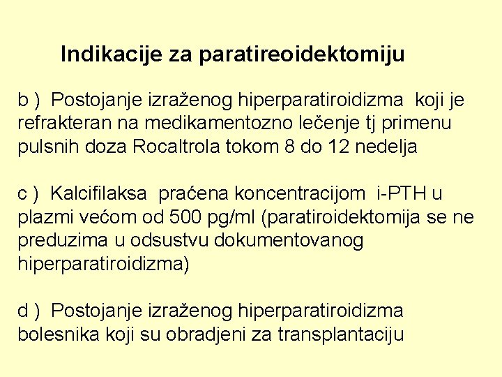 Indikacije za paratireoidektomiju b ) Postojanje izraženog hiperparatiroidizma koji je refrakteran na medikamentozno lečenje