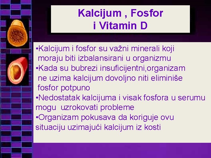 Kalcijum , Fosfor i Vitamin D • Kalcijum i fosfor su važni minerali koji