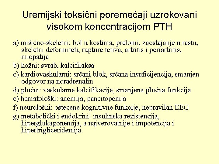 Uremijski toksični poremećaji uzrokovani visokom koncentracijom PTH a) mišićno-skeletni: bol u kostima, prelomi, zaostajanje