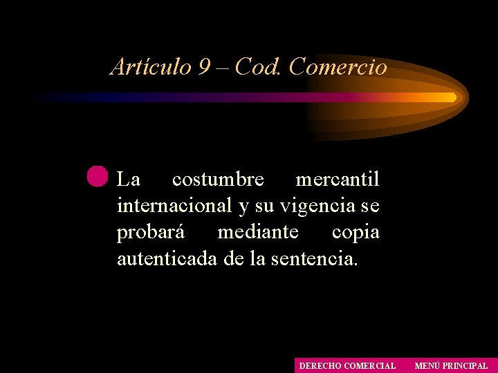 Artículo 9 – Cod. Comercio La costumbre mercantil internacional y su vigencia se probará Artículo 9 – Cod. Comercio La costumbre mercantil internacional y su vigencia se probará
