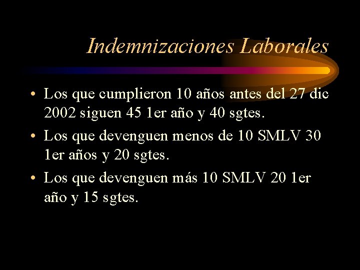 Indemnizaciones Laborales • Los que cumplieron 10 años antes del 27 dic 2002 siguen Indemnizaciones Laborales • Los que cumplieron 10 años antes del 27 dic 2002 siguen