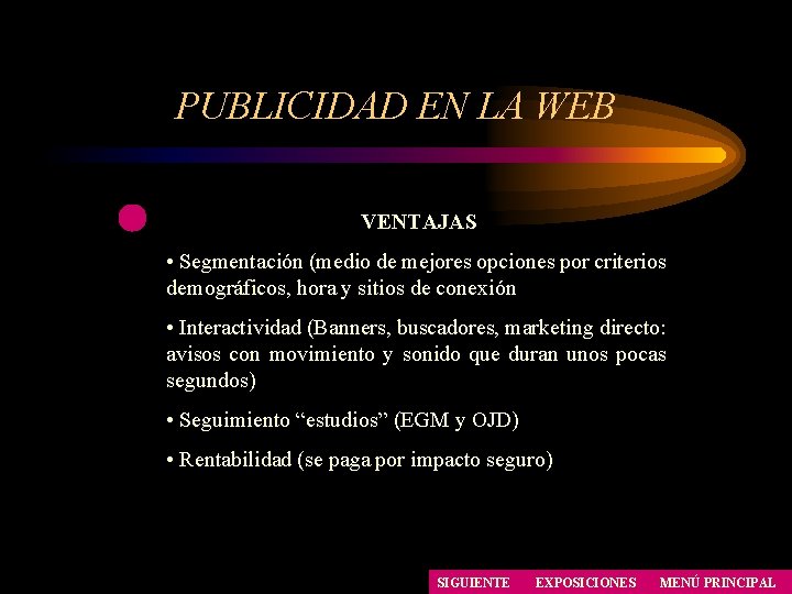 PUBLICIDAD EN LA WEB VENTAJAS • Segmentación (medio de mejores opciones por criterios demográficos, PUBLICIDAD EN LA WEB VENTAJAS • Segmentación (medio de mejores opciones por criterios demográficos,