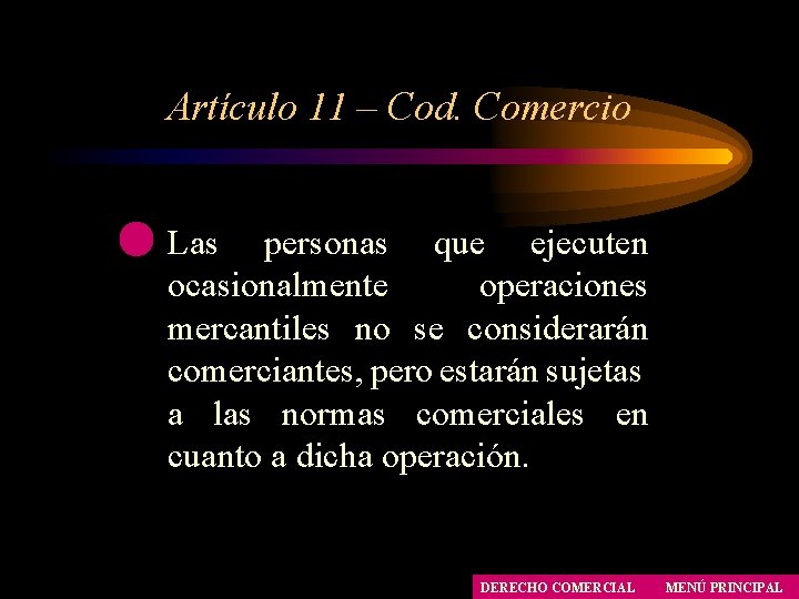 Artículo 11 – Cod. Comercio Las personas que ejecuten ocasionalmente operaciones mercantiles no se Artículo 11 – Cod. Comercio Las personas que ejecuten ocasionalmente operaciones mercantiles no se