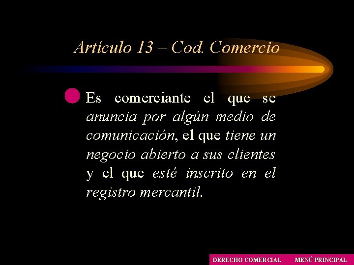 Artículo 13 – Cod. Comercio Es comerciante el que se anuncia por algún medio Artículo 13 – Cod. Comercio Es comerciante el que se anuncia por algún medio
