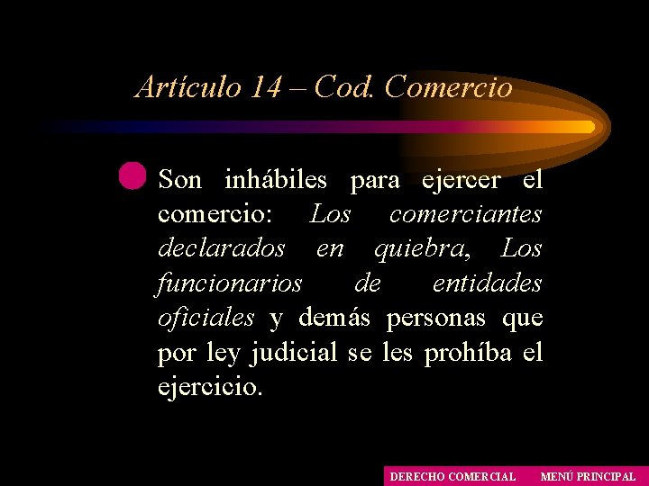 Artículo 14 – Cod. Comercio Son inhábiles para ejercer el comercio: Los comerciantes declarados Artículo 14 – Cod. Comercio Son inhábiles para ejercer el comercio: Los comerciantes declarados