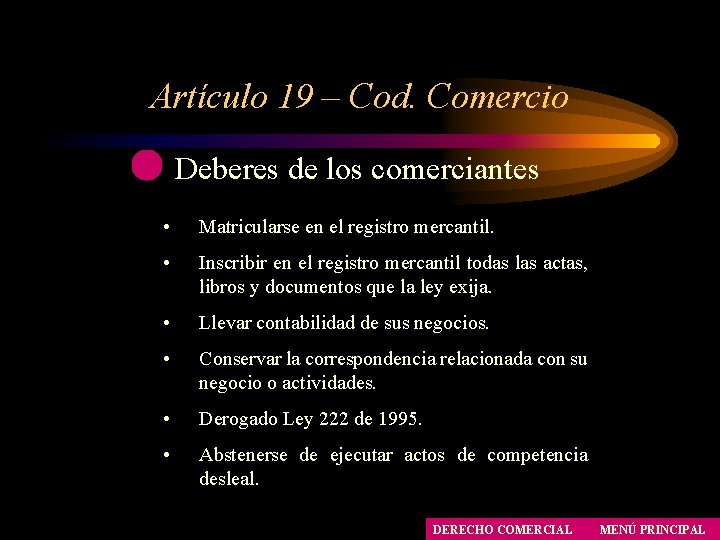 Artículo 19 – Cod. Comercio Deberes de los comerciantes • Matricularse en el registro Artículo 19 – Cod. Comercio Deberes de los comerciantes • Matricularse en el registro