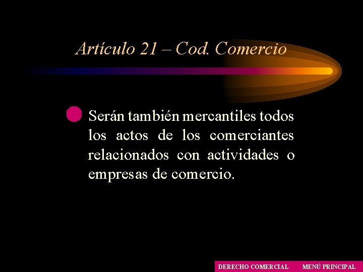 Artículo 21 – Cod. Comercio Serán también mercantiles todos los actos de los comerciantes Artículo 21 – Cod. Comercio Serán también mercantiles todos los actos de los comerciantes