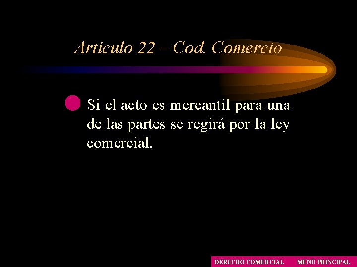 Artículo 22 – Cod. Comercio Si el acto es mercantil para una de las Artículo 22 – Cod. Comercio Si el acto es mercantil para una de las