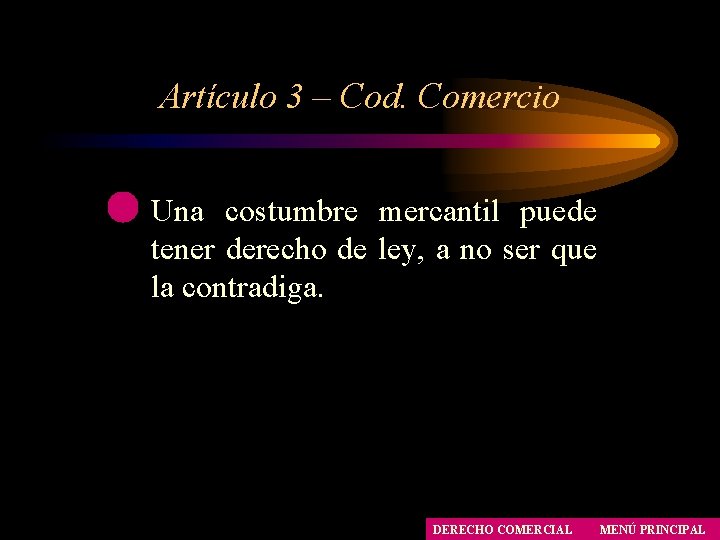 Artículo 3 – Cod. Comercio Una costumbre mercantil puede tener derecho de ley, a Artículo 3 – Cod. Comercio Una costumbre mercantil puede tener derecho de ley, a