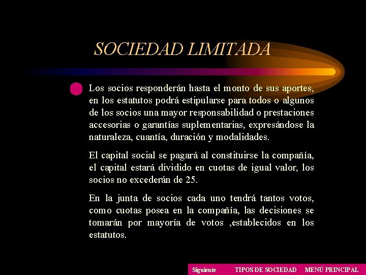 SOCIEDAD LIMITADA Los socios responderán hasta el monto de sus aportes, en los estatutos SOCIEDAD LIMITADA Los socios responderán hasta el monto de sus aportes, en los estatutos