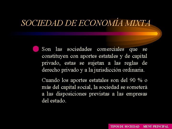 SOCIEDAD DE ECONOMÍA MIXTA Son las sociedades comerciales que se constituyen con aportes estatales SOCIEDAD DE ECONOMÍA MIXTA Son las sociedades comerciales que se constituyen con aportes estatales