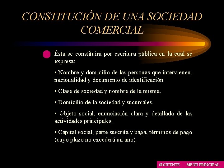 CONSTITUCIÓN DE UNA SOCIEDAD COMERCIAL Ésta se constituirá por escritura pública en la cual CONSTITUCIÓN DE UNA SOCIEDAD COMERCIAL Ésta se constituirá por escritura pública en la cual