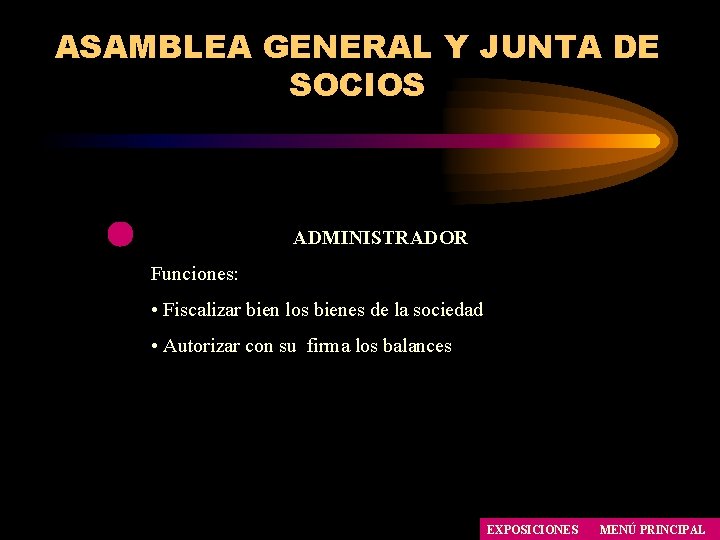 ASAMBLEA GENERAL Y JUNTA DE SOCIOS ADMINISTRADOR Funciones: • Fiscalizar bien los bienes de ASAMBLEA GENERAL Y JUNTA DE SOCIOS ADMINISTRADOR Funciones: • Fiscalizar bien los bienes de