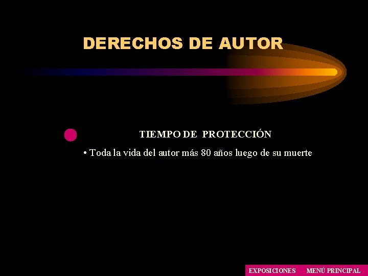 DERECHOS DE AUTOR TIEMPO DE PROTECCIÓN • Toda la vida del autor más 80 DERECHOS DE AUTOR TIEMPO DE PROTECCIÓN • Toda la vida del autor más 80
