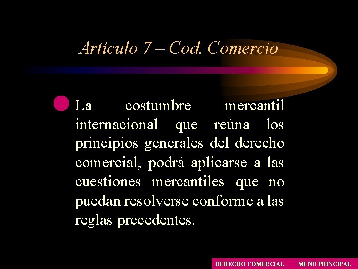 Artículo 7 – Cod. Comercio La costumbre mercantil internacional que reúna los principios generales Artículo 7 – Cod. Comercio La costumbre mercantil internacional que reúna los principios generales