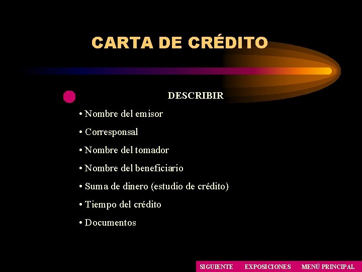 CARTA DE CRÉDITO DESCRIBIR • Nombre del emisor • Corresponsal • Nombre del tomador CARTA DE CRÉDITO DESCRIBIR • Nombre del emisor • Corresponsal • Nombre del tomador