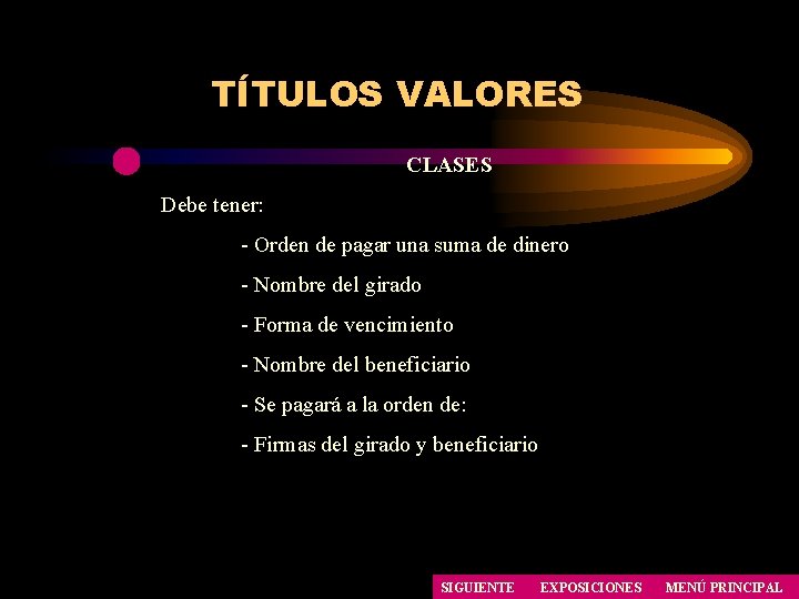 TÍTULOS VALORES CLASES Debe tener: - Orden de pagar una suma de dinero - TÍTULOS VALORES CLASES Debe tener: - Orden de pagar una suma de dinero -