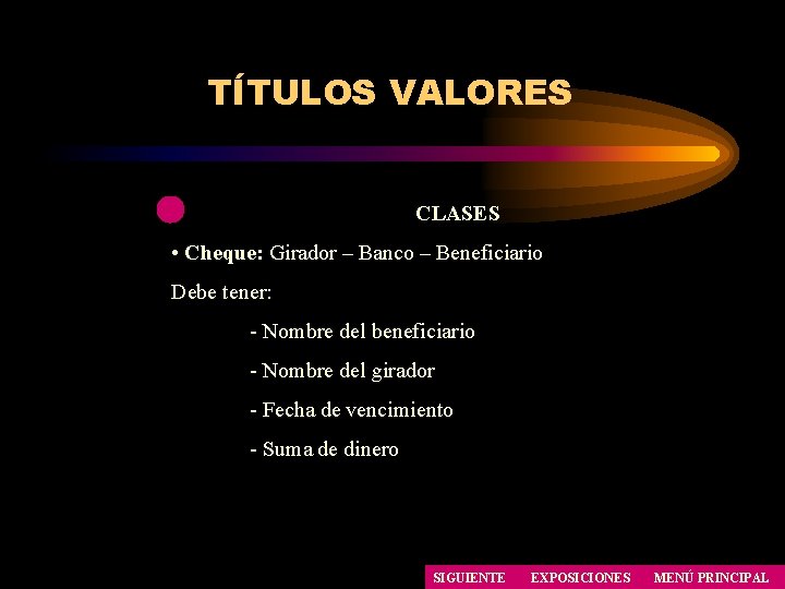 TÍTULOS VALORES CLASES • Cheque: Girador – Banco – Beneficiario Debe tener: - Nombre TÍTULOS VALORES CLASES • Cheque: Girador – Banco – Beneficiario Debe tener: - Nombre