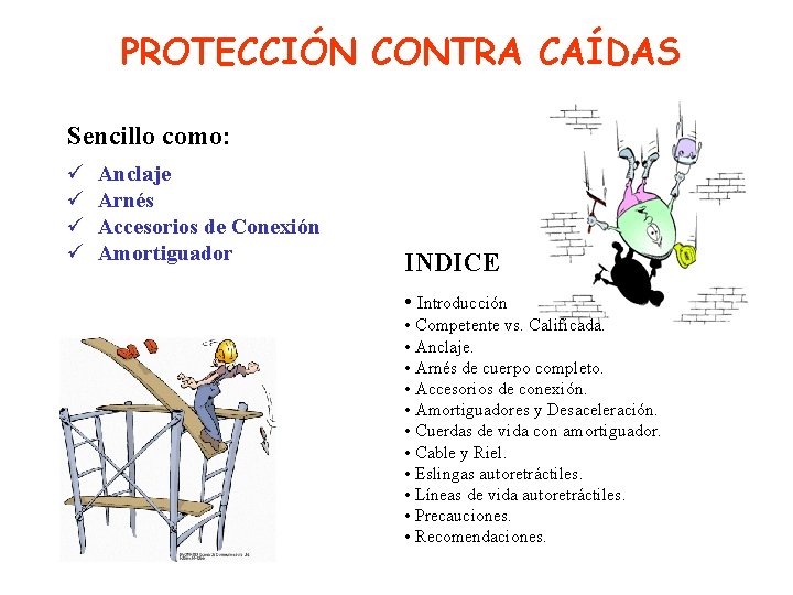 PROTECCIÓN CONTRA CAÍDAS Sencillo como: ü ü Anclaje Arnés Accesorios de Conexión Amortiguador INDICE