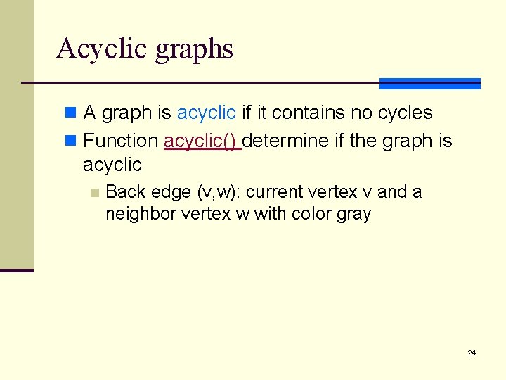 Acyclic graphs n A graph is acyclic if it contains no cycles n Function