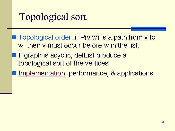 Topological sort n Topological order: if P(v, w) is a path from v to