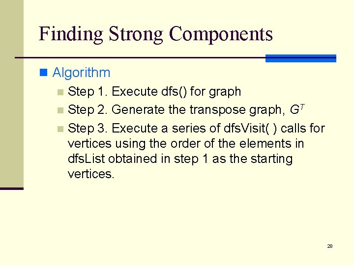 Finding Strong Components n Algorithm n Step 1. Execute dfs() for graph n Step