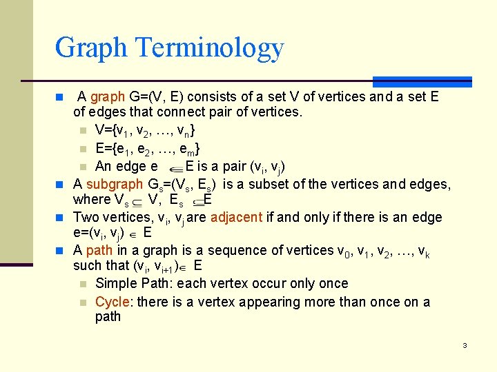 Graph Terminology A graph G=(V, E) consists of a set V of vertices and