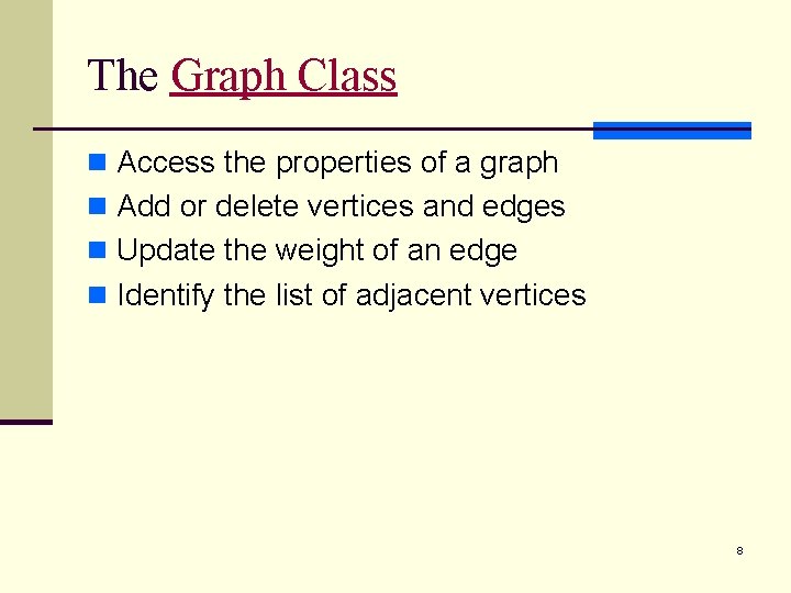 The Graph Class n Access the properties of a graph n Add or delete