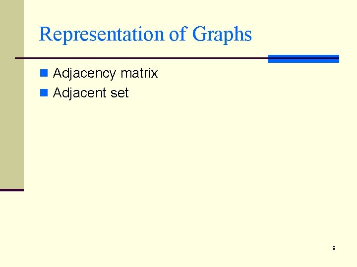 Representation of Graphs n Adjacency matrix n Adjacent set 9 