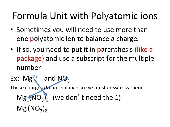 Formula Unit with Polyatomic ions • Sometimes you will need to use more than